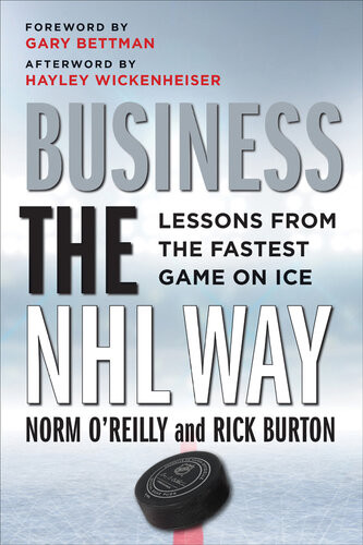 Business The Nhl Way Lessons From The Fastest Game On Ice Norm Oreilly Rick Burton Hayley Wickenheiser