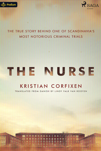 The Nurse The True Story Behind One Of Scandinavias Most Notorious Criminal Trials Kristian Corfixen