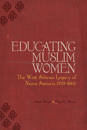 Educating Muslim Women The West African Legacy Of Nana Asmau 17931864 Beverley Mack Jean Boyd