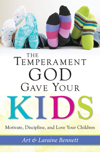 The Temperament God Gave Your Kids Motivate Discipline And Love Your Children Art Bennett Laraine Bennett