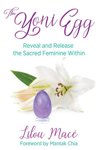 The Yoni Egg Reveal And Release The Sacred Feminine Within Lilou Mac