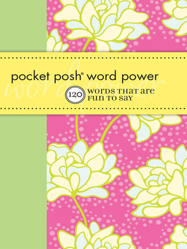 Pocket Posh Word Power 120 Words That Are Fun To Say Wordnik