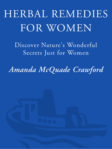 Herbal Remedies For Women Discover Natures Wonderful Secrets Just For Women Amanda Mcquade Crawford