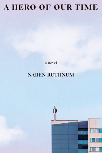 A Hero Of Our Time Naben Ruthnum