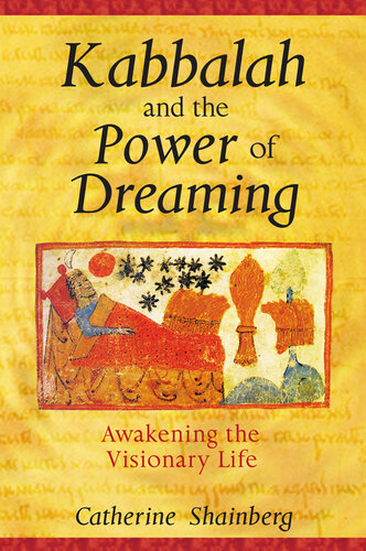 Kabbalah And The Power Of Dreaming Awakening The Visionary Life Catherine Shainberg