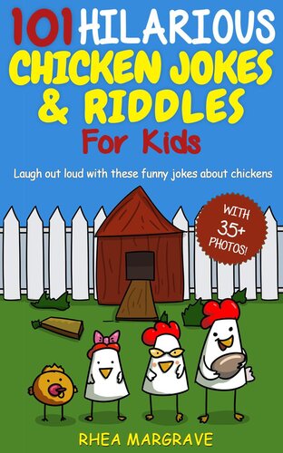 101 Hilarious Chicken Jokes Riddles For Kids Laugh Out Loud With These Funny Jokes About Chickens Rhea Margrave