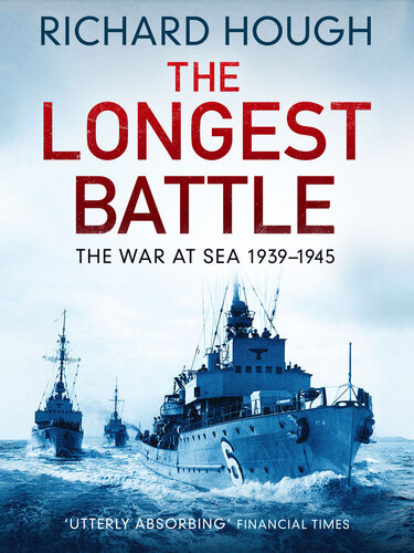 The Longest Battle The War At Sea 19391945 Richard Hough