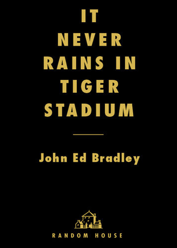 It Never Rains In Tiger Stadium John Ed Bradley