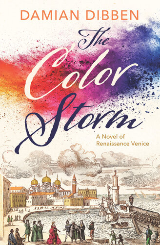The Color Storm A Novel Of Renaissance Venice Damian Dibben