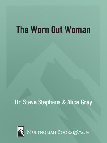 The Worn Out Woman When Life Is Full And Your Spirit Is Empty Dr Steve Stephens Alice Gray