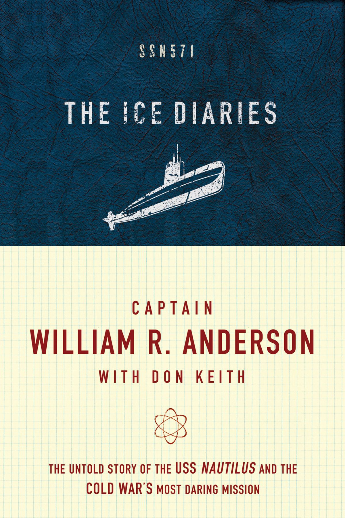 The Ice Diaries The True Story Of One Of Mankinds Greatest Adventures Captain William R Anderson Don Keith
