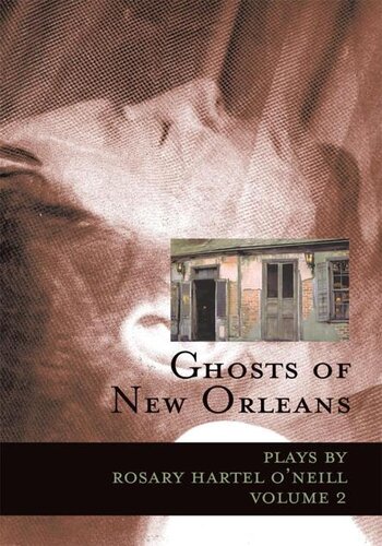 Ghosts Of New Orleans Plays By Rosary Hartel Oneill Volume 2 Rosary Hartel Oneill