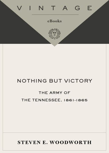 Nothing But Victory The Army Of The Tennessee 18611865 Steven E Woodworth