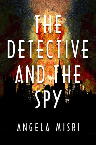 The Detective And The Spy Angela Misri