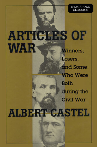 Articles Of War Winners Losers And Some Who Were Both During The Civil War Albert S Castel