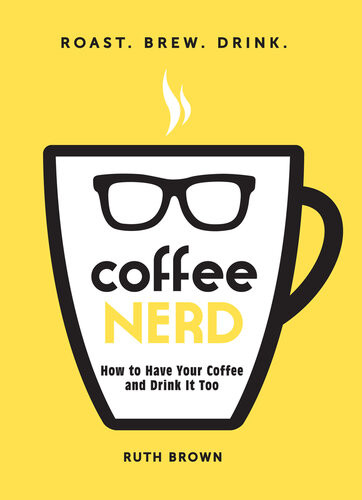 Coffee Nerd How To Have Your Coffee And Drink It Too Ruth Brown