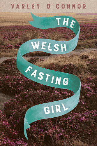 The Welsh Fasting Girl Varley Oconnor