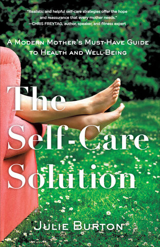 The Selfcare Solution A Modern Mothers Musthave Guide To Health And Wellbeing Julie Burton