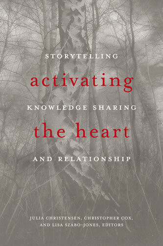 Activating The Heart Storytelling Knowledge Sharing And Relationship Julia Christensen