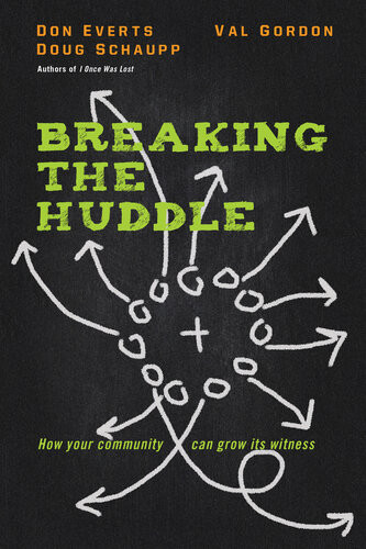 Breaking The Huddle How Your Community Can Grow Its Witness Don Everts Doug Schaupp Val Gordon