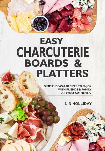 Easy Charcuterie Boards Platters Simple Ideas Recipes To Enjoy With Friends Family At Every Gathering Lin Holliday