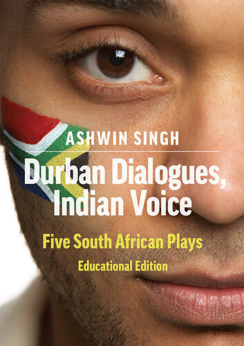 Durban Dialogues Indian Voice Five South African Plays Ashwin Singh