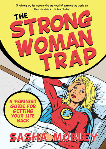The Strong Woman Trap A Feminist Guide For Getting Your Life Back Sasha Mobley