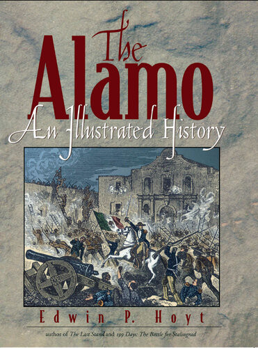 The Alamo An Illustrated History Edwin P Hoyt