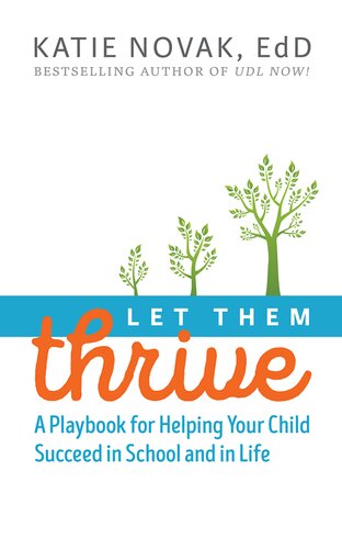 Let Them Thrive A Playbook For Helping Your Child Succeed In School And In Life Katie Novak