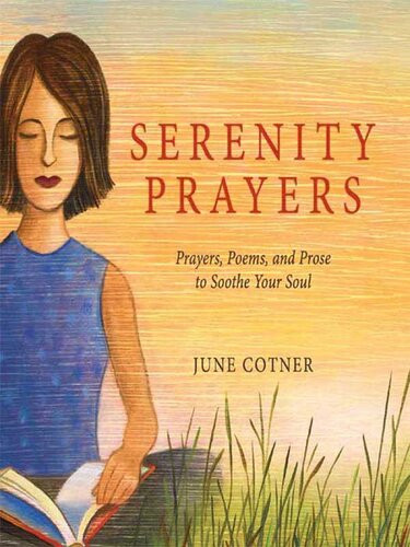 Serenity Prayers Prayers Poems And Prose To Soothe Your Soul 1st Edition June Cotner