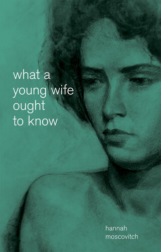 What A Young Wife Ought To Know Hannah Moscovitch