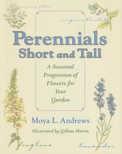 Perennials Short And Tall A Seasonal Progression Of Flowers For Your Garden Moya L Andrews