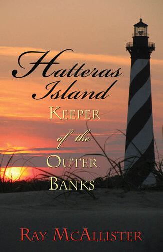 Hatteras Island Keeper Of The Outer Banks Ray Mcallister