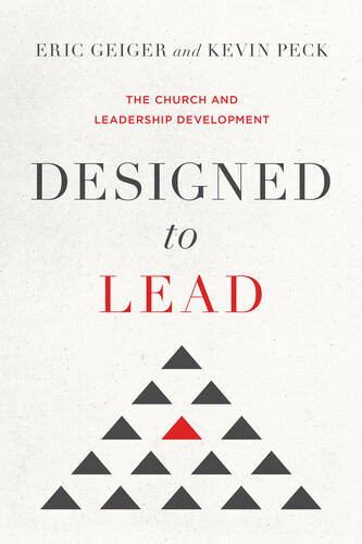 Designed To Lead The Church And Leadership Development Eric Geiger Kevin Peck