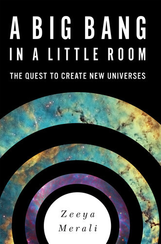A Big Bang In A Little Room The Quest To Create New Universes 1st Edition Zeeya Merali