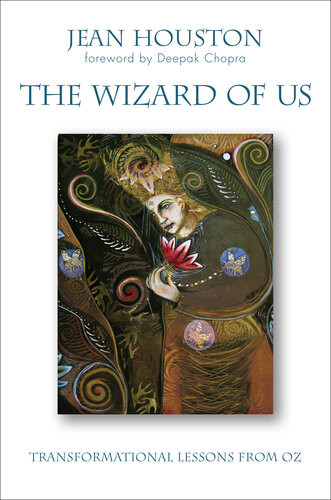 The Wizard Of Us Transformational Lessons From Oz Jean Houston