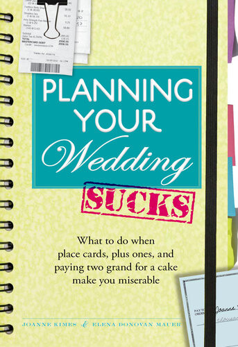 Planning Your Wedding Sucks What To Do When Place Cards Plus Ones And Paying Two Grand For A Cake Make You Miserable Joanne Kimes Elena Donovan Mauer