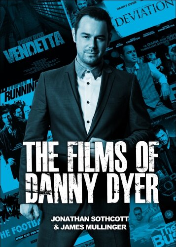 The Films Of Danny Dyer Jonathan Sothcott James Mullinger