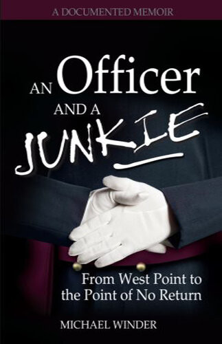 An Officer And A Junkie From West Point To The Point Of No Return Michael Winder