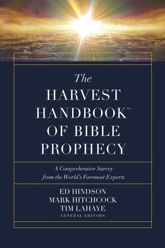 The Harvest Handbooktm Of Bible Prophecy A Comprehensive Survey From The Worlds Foremost Experts Ed Hindson Mark Hitchcock Tim Lahaye