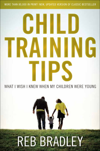 Child Training Tips What I Wish I Knew When My Children Were Young Reb Bradley