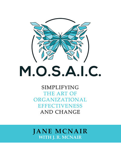 Mosaic Simplifying The Art Of Organizational Effectiveness And Change Jane Mcnair Jr Mcnair