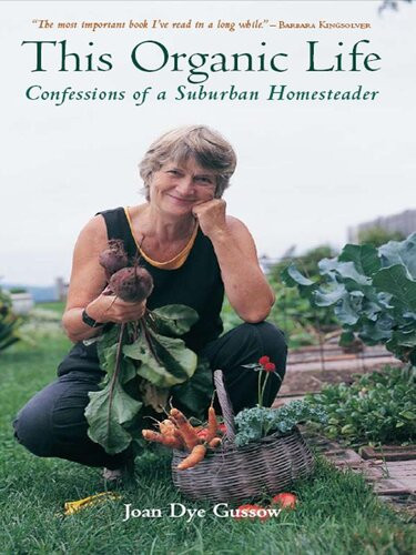 This Organic Life Confessions Of A Suburban Homesteader Joan Dye Gussow