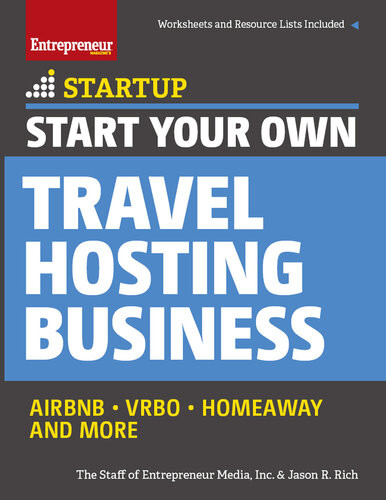 Start Your Own Travel Hosting Business Airbnb Vrbo Homeaway And More The Staff Of Entrepreneur Media Jason R Rich