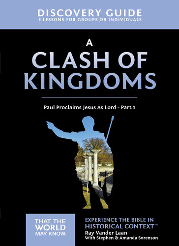 A Clash Of Kingdoms Discovery Guide Paul Proclaims Jesus As Lord Part 1 Ray Vander Laan Stephen And Amanda Sorenson