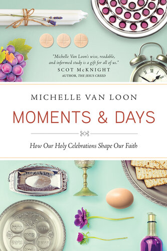 Moments Days How Our Holy Celebrations Shape Our Faith Michelle Van Loon