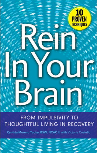 Rein In Your Brain From Impulsivity To Thoughtful Living In Recovery Cynthia Moreno Tuohy Victoria Costello