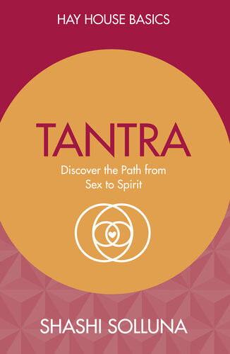 Tantra Discover The Path From Sex To Spirit Shashi Solluna