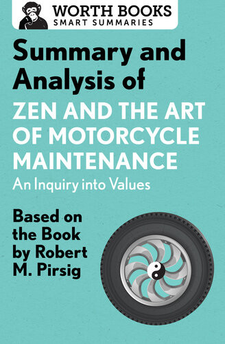 Summary And Analysis Of Zen And The Art Of Motorcycle Maintenance An Inquiry Into Values Based On The Book By Robert M Pirsig Worth Books