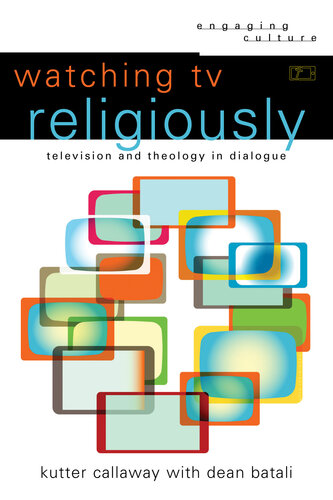 Watching Tv Religiously Engaging Culture Kutter Callaway Dean Batali